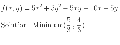 The f(x,y)=5x^2+5y^2-5xy-10x-5y+18 is Minimum(5/3 , 4/3)